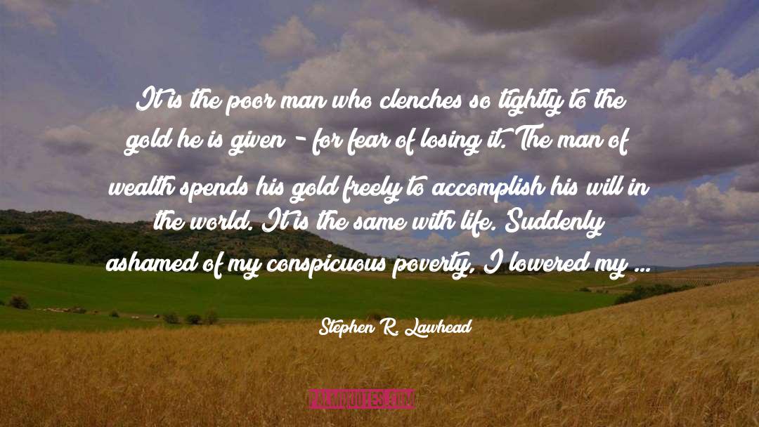 Stephen R. Lawhead Quotes: It is the poor man