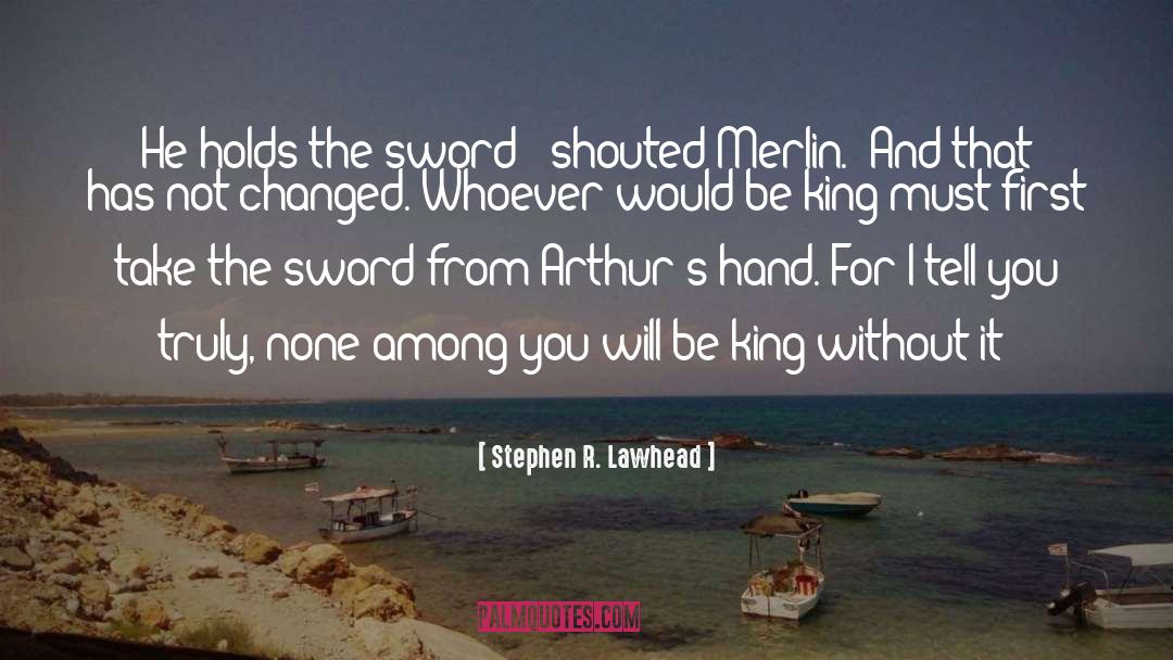 Stephen R. Lawhead Quotes: He holds the sword!' shouted
