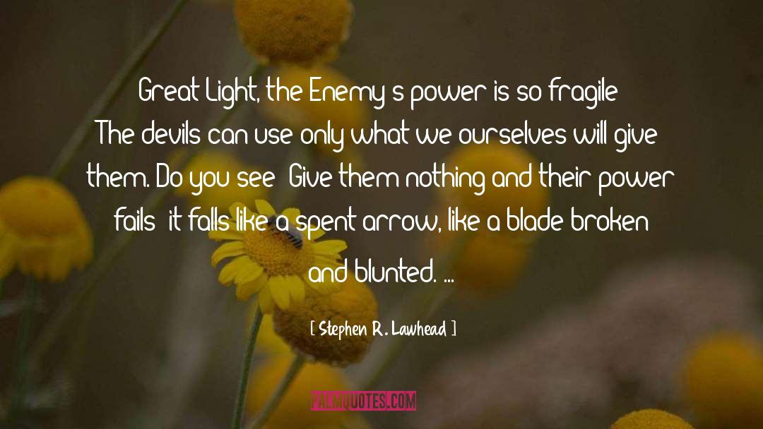 Stephen R. Lawhead Quotes: Great Light, the Enemy's power