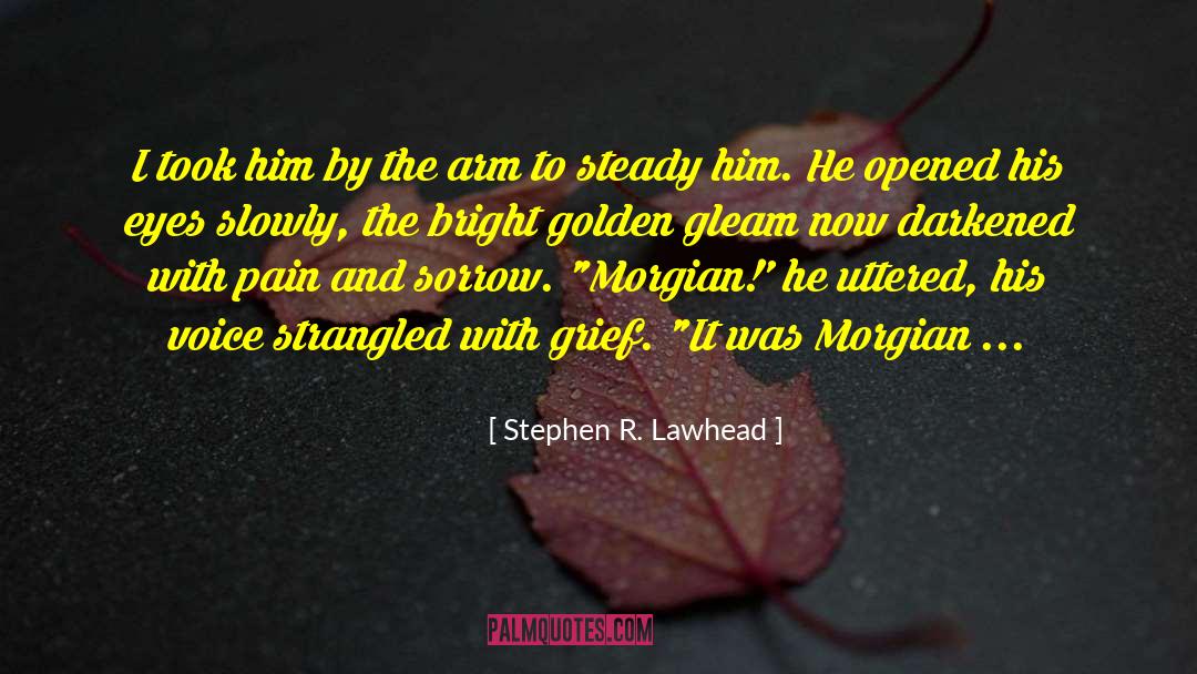 Stephen R. Lawhead Quotes: I took him by the