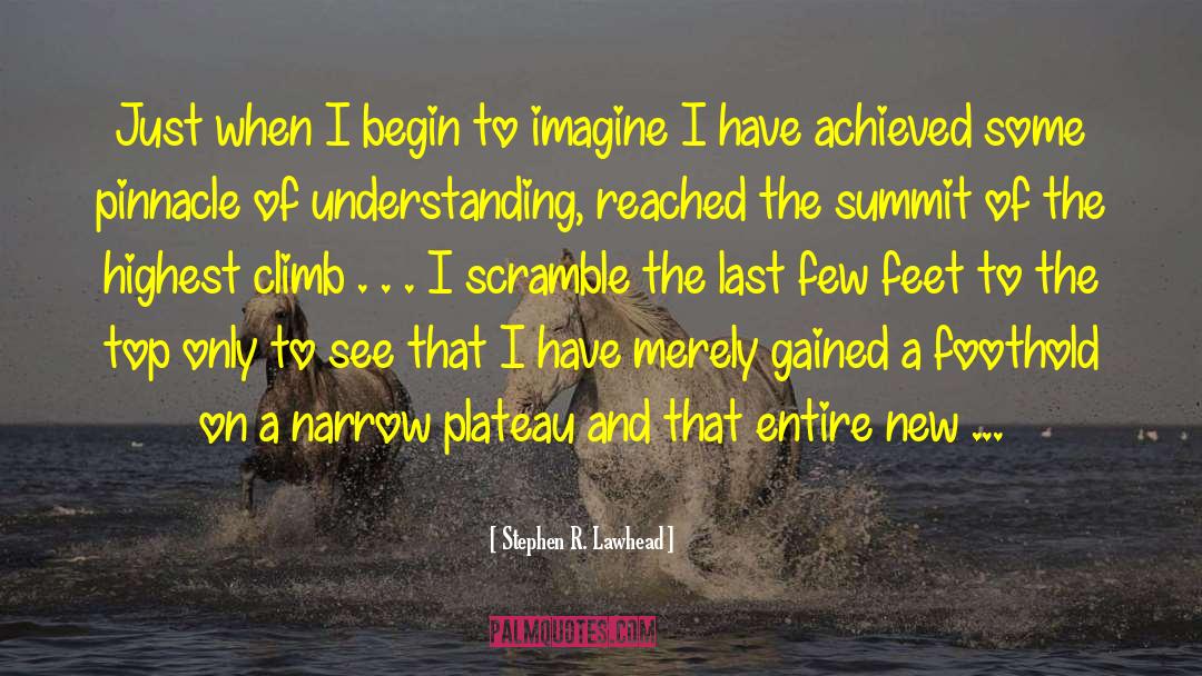 Stephen R. Lawhead Quotes: Just when I begin to