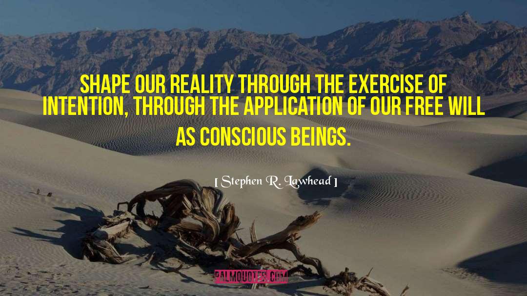 Stephen R. Lawhead Quotes: Shape our reality through the