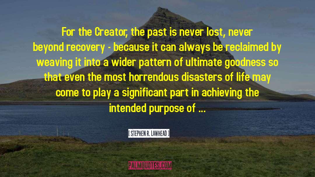 Stephen R. Lawhead Quotes: For the Creator, the past