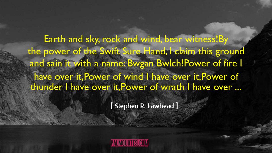 Stephen R. Lawhead Quotes: Earth and sky, rock and