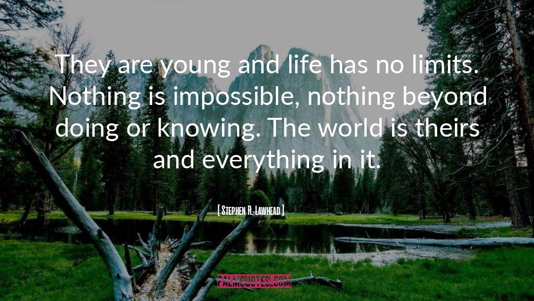 Stephen R. Lawhead Quotes: They are young and life