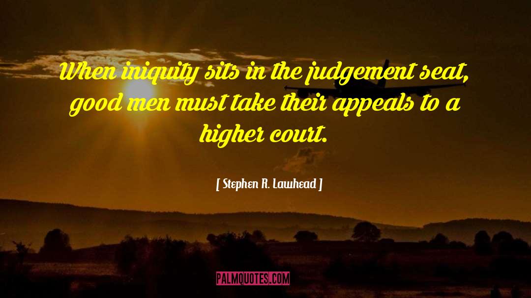 Stephen R. Lawhead Quotes: When iniquity sits in the