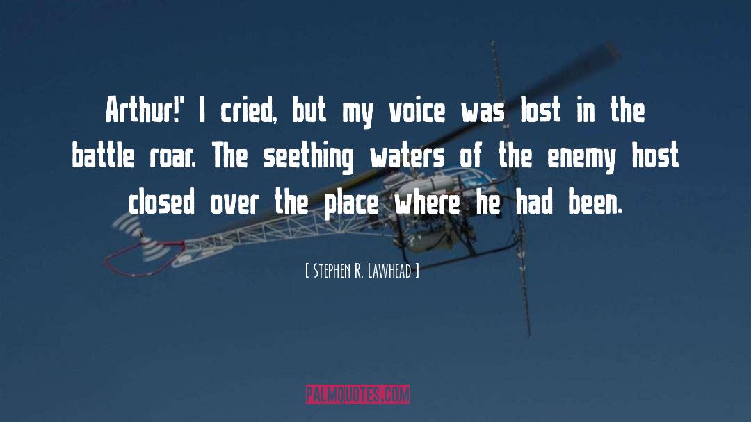 Stephen R. Lawhead Quotes: Arthur!' I cried, but my