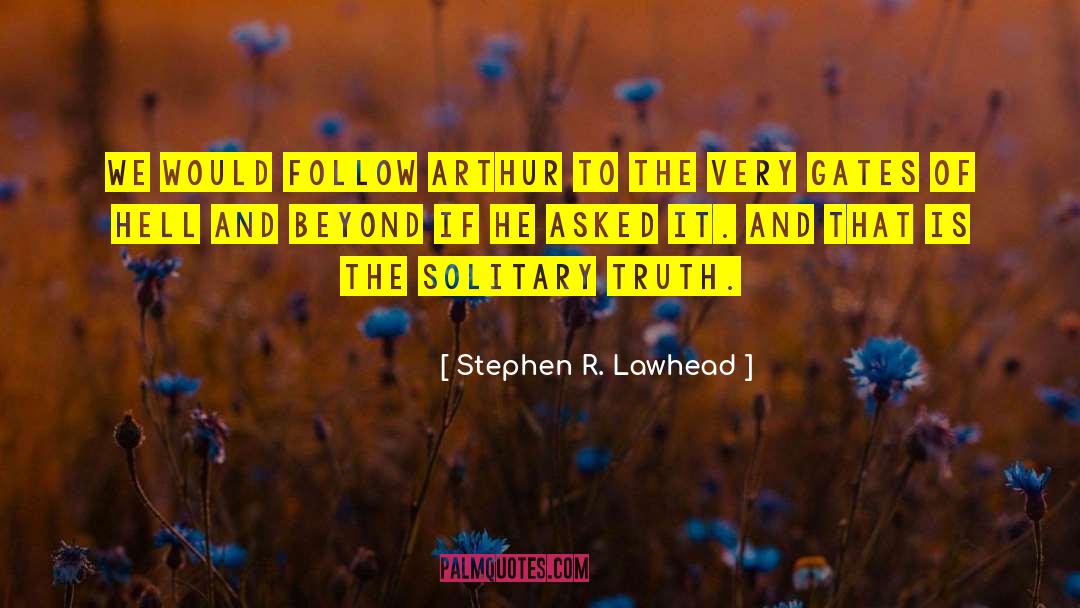 Stephen R. Lawhead Quotes: We would follow Arthur to