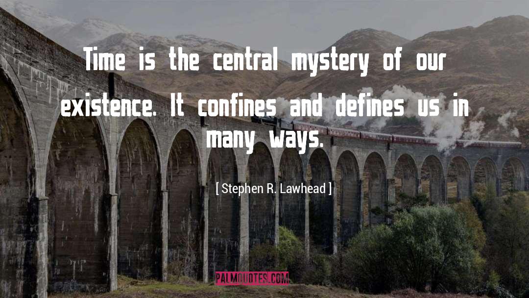 Stephen R. Lawhead Quotes: Time is the central mystery