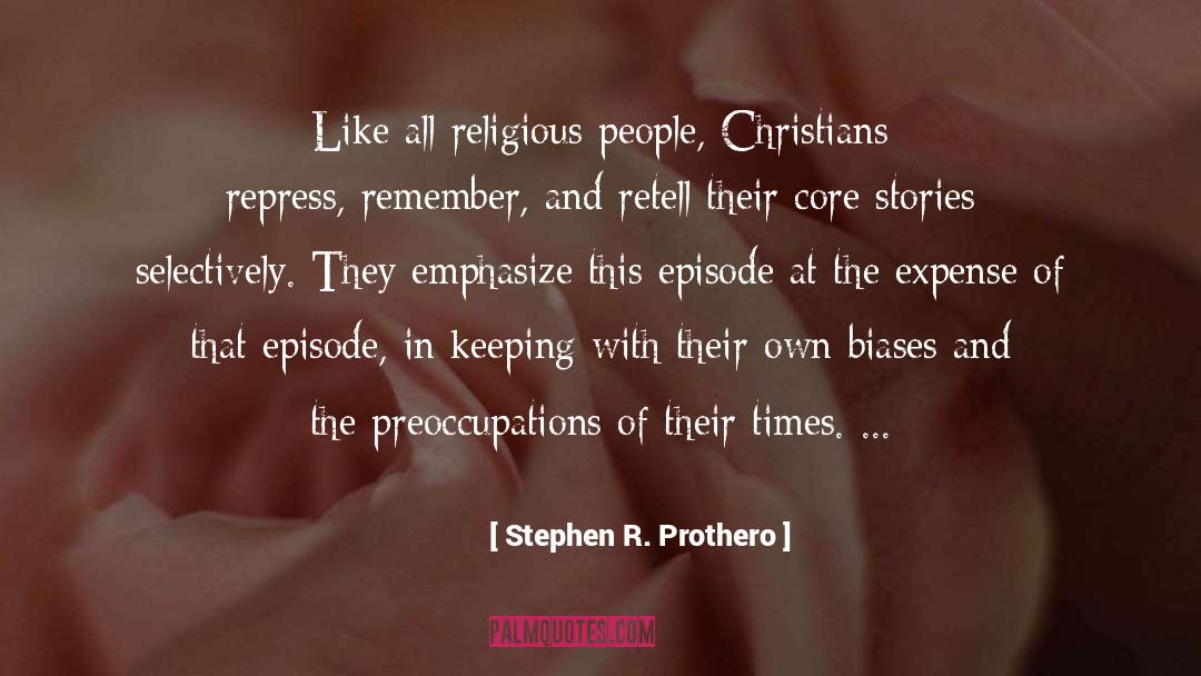 Stephen R. Prothero Quotes: Like all religious people, Christians