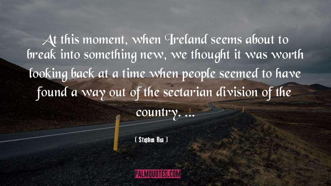 Stephen Rea Quotes: At this moment, when Ireland