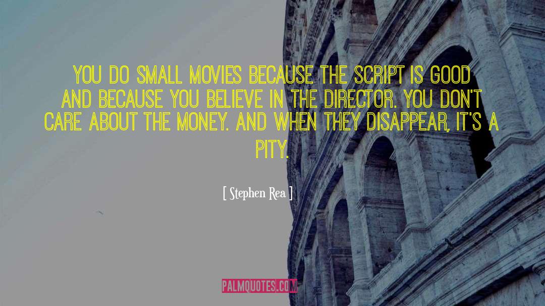 Stephen Rea Quotes: You do small movies because