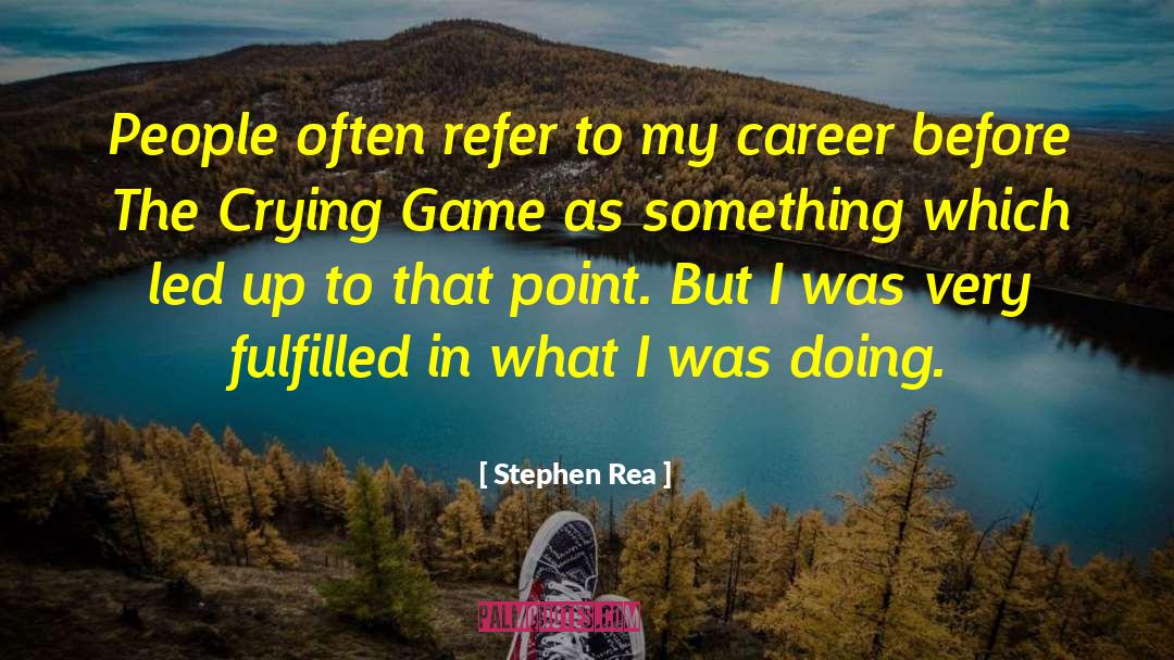 Stephen Rea Quotes: People often refer to my