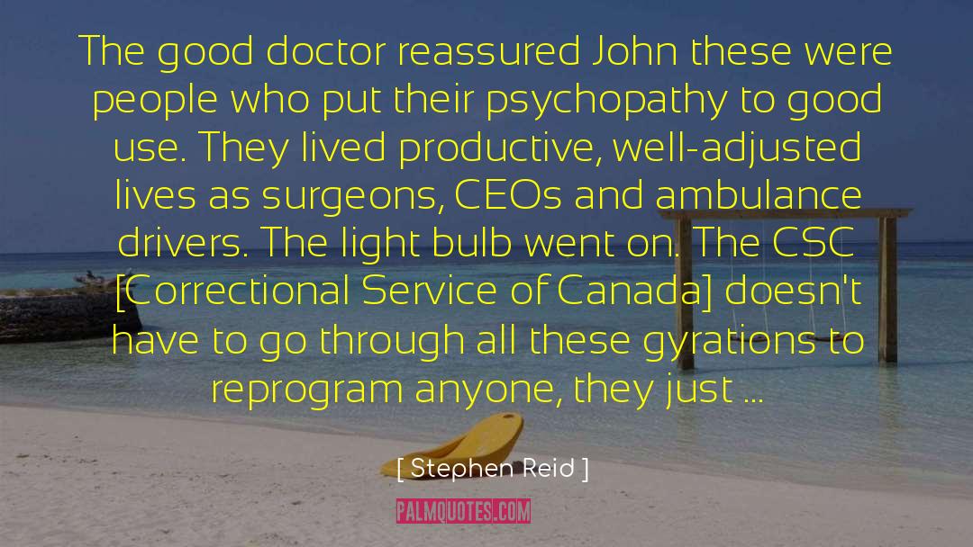 Stephen Reid Quotes: The good doctor reassured John