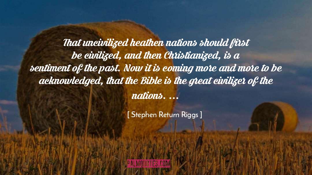 Stephen Return Riggs Quotes: That uncivilized heathen nations should