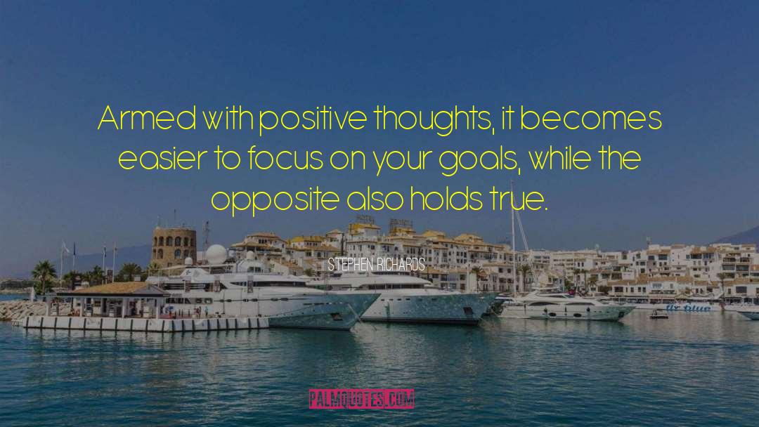 Stephen Richards Quotes: Armed with positive thoughts, it