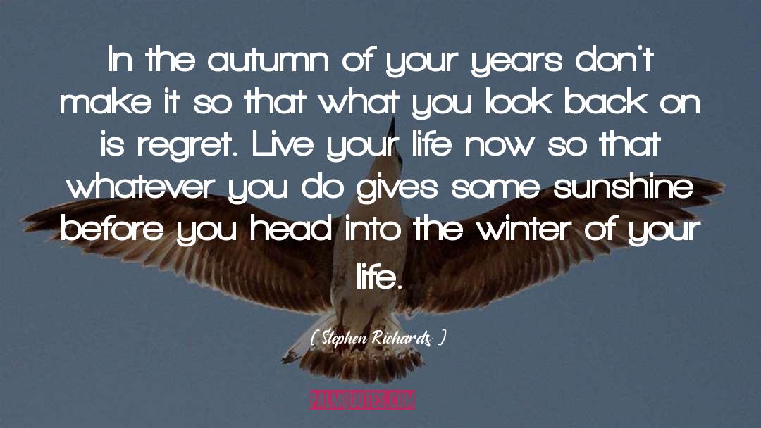 Stephen Richards Quotes: In the autumn of your