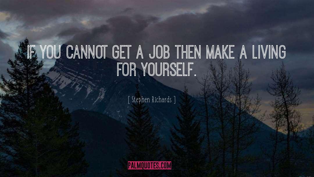 Stephen Richards Quotes: If you cannot get a