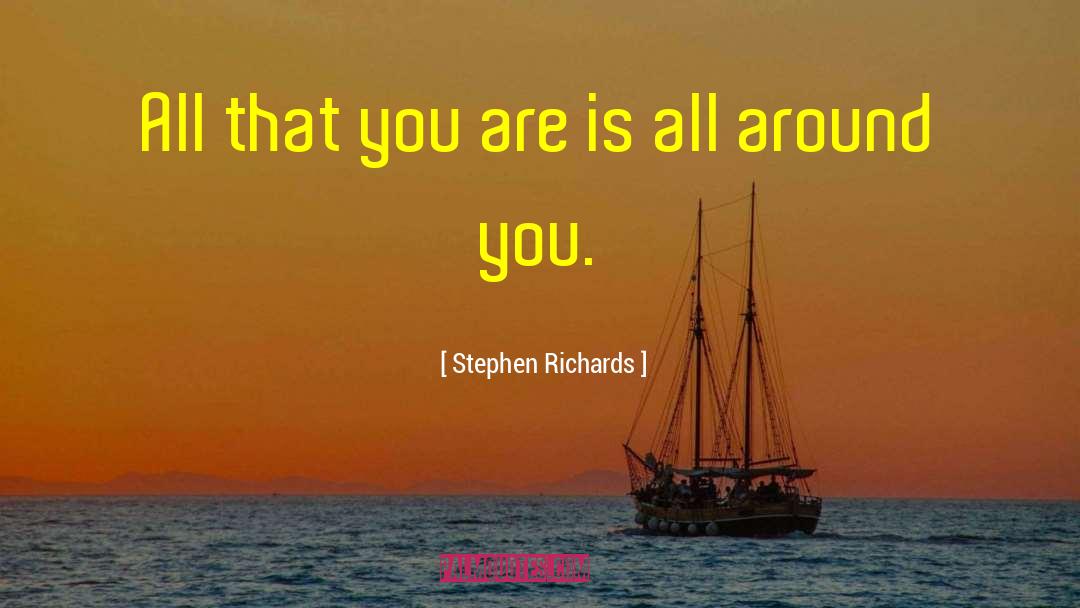 Stephen Richards Quotes: All that you are is