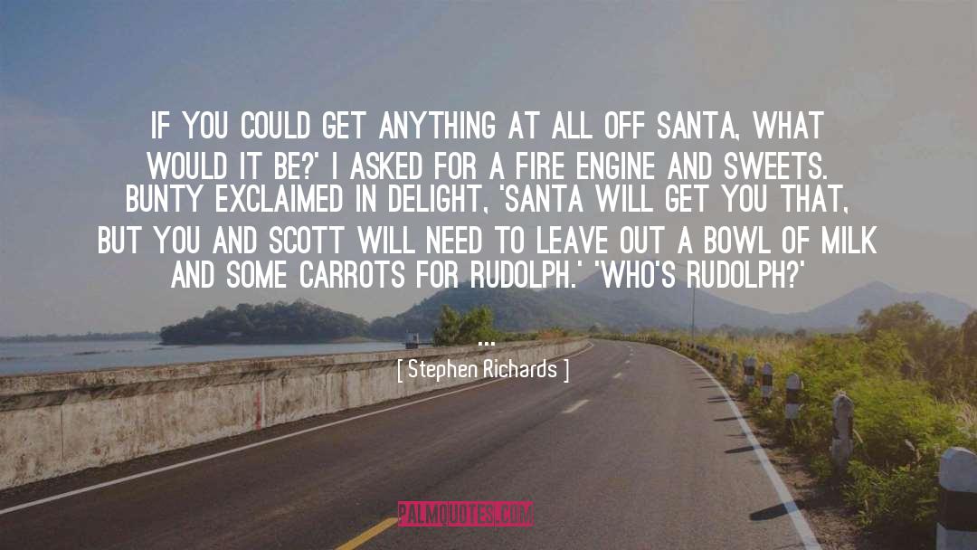 Stephen Richards Quotes: If you could get anything