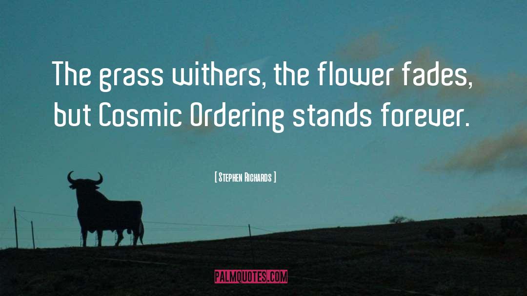 Stephen Richards Quotes: The grass withers, the flower