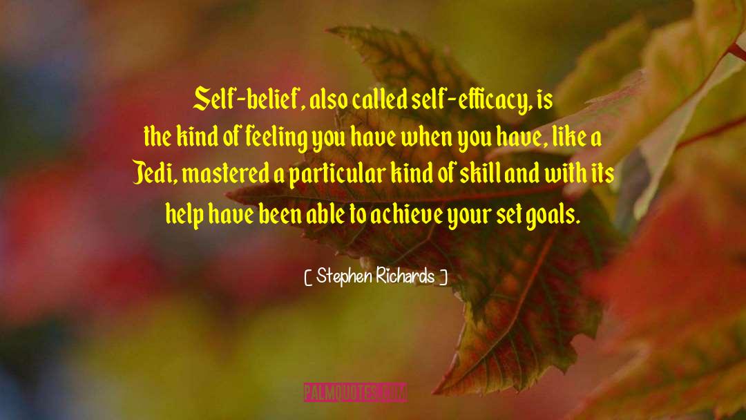 Stephen Richards Quotes: Self-belief, also called self-efficacy, is