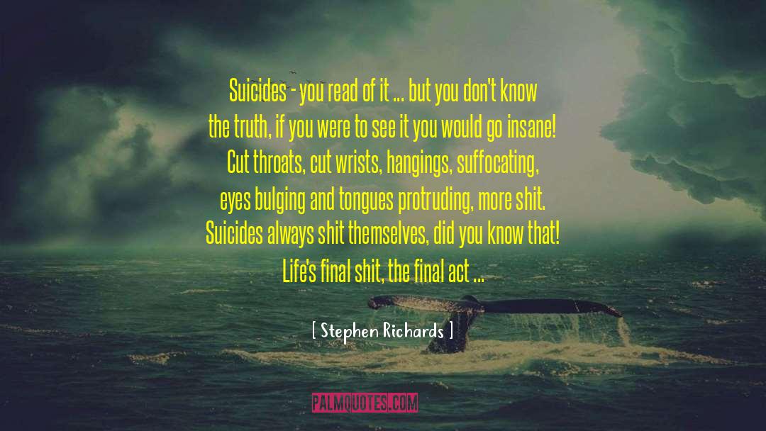 Stephen Richards Quotes: Suicides - you read of