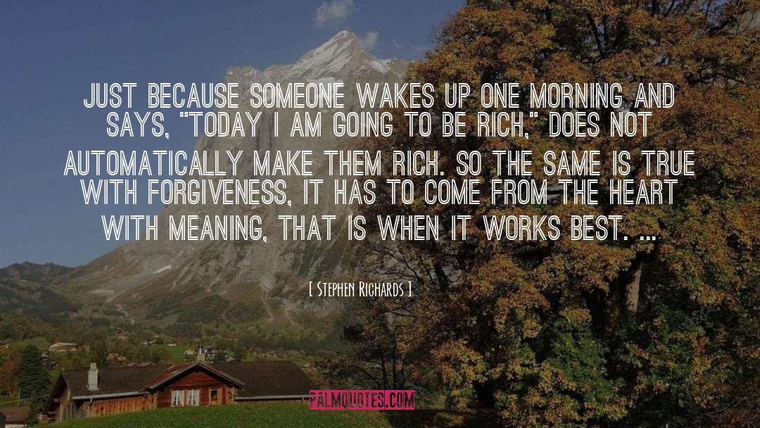 Stephen Richards Quotes: Just because someone wakes up