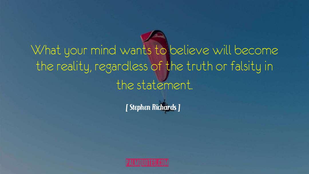 Stephen Richards Quotes: What your mind wants to