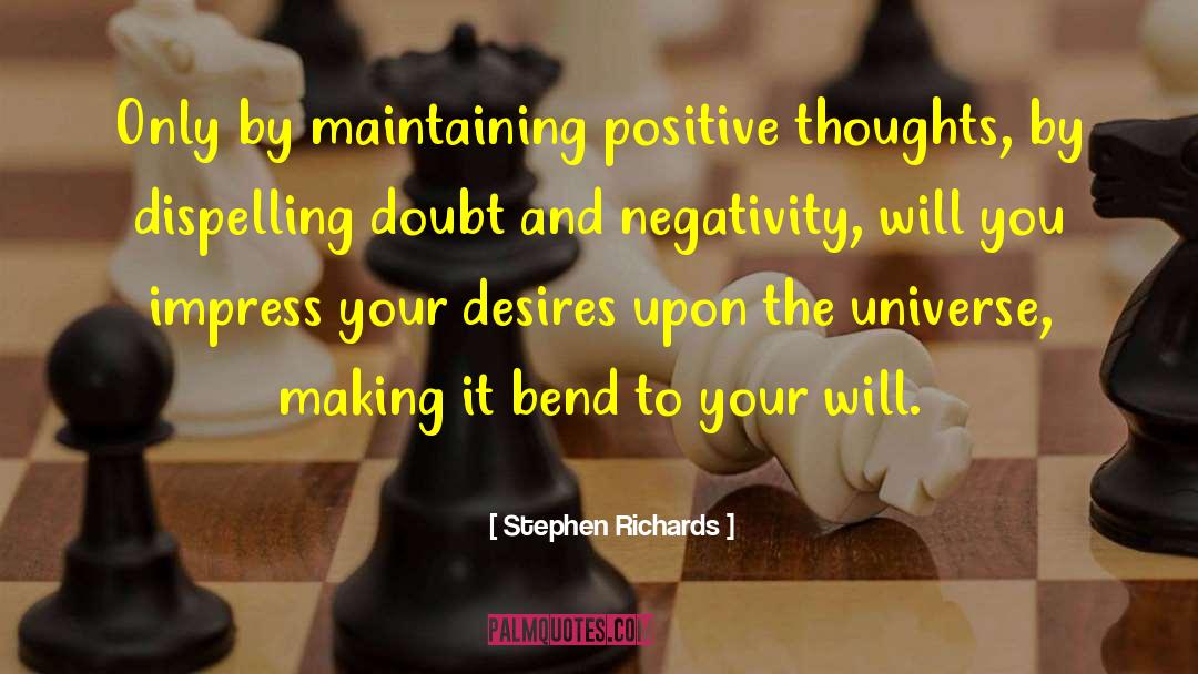 Stephen Richards Quotes: Only by maintaining positive thoughts,