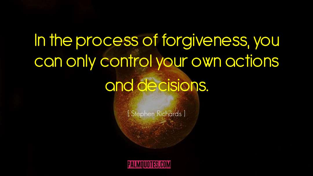 Stephen Richards Quotes: In the process of forgiveness,