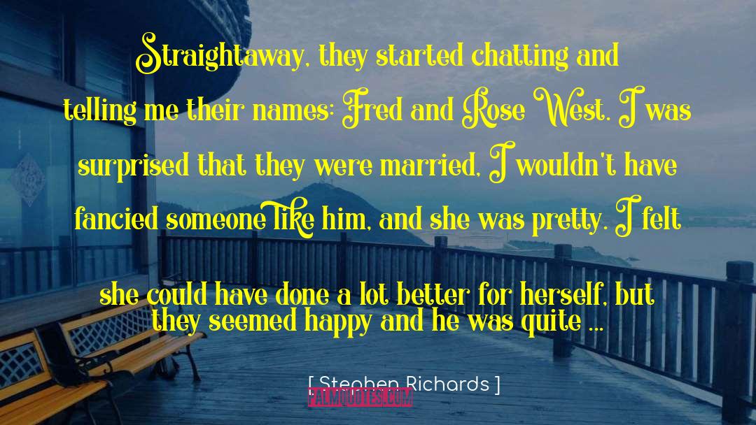 Stephen Richards Quotes: Straightaway, they started chatting and