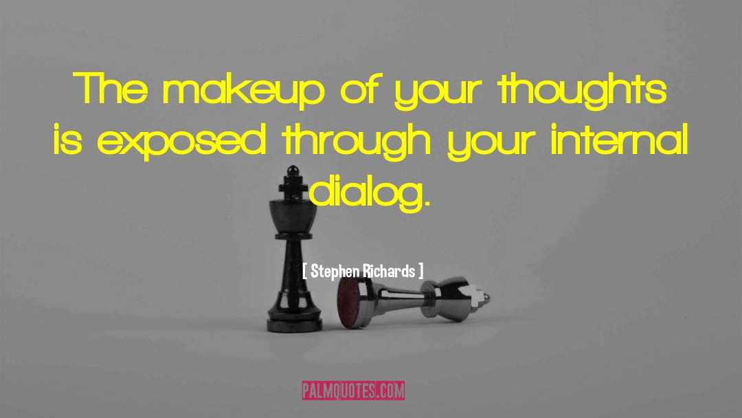 Stephen Richards Quotes: The makeup of your thoughts