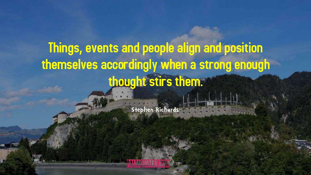 Stephen Richards Quotes: Things, events and people align