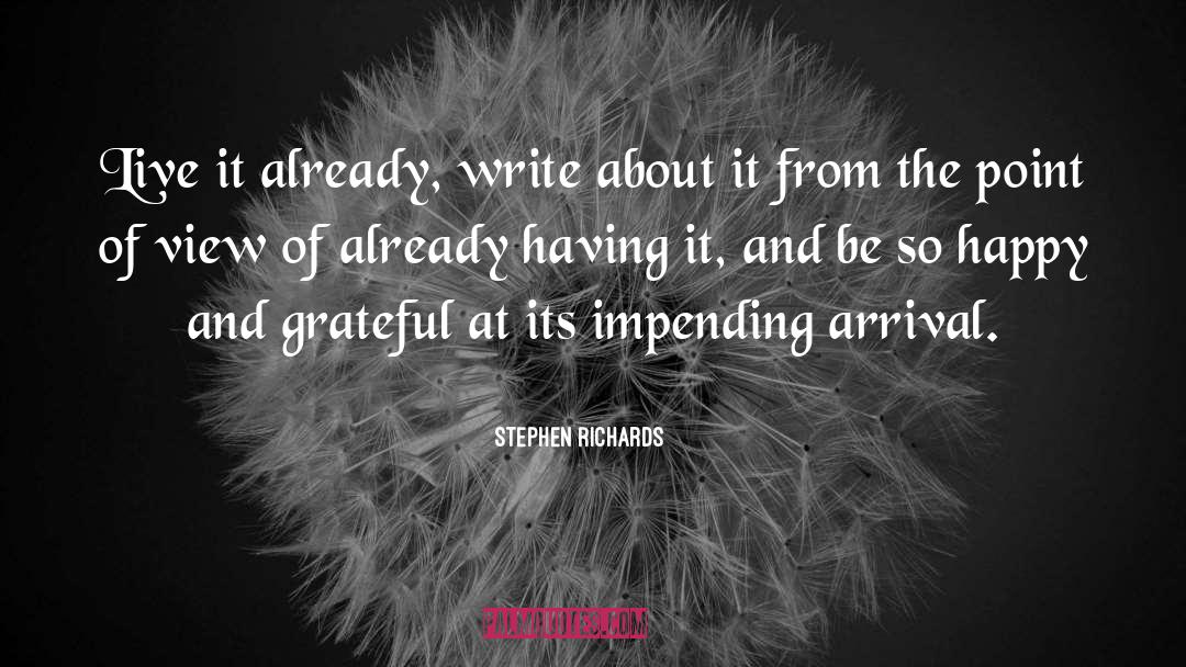 Stephen Richards Quotes: Live it already, write about