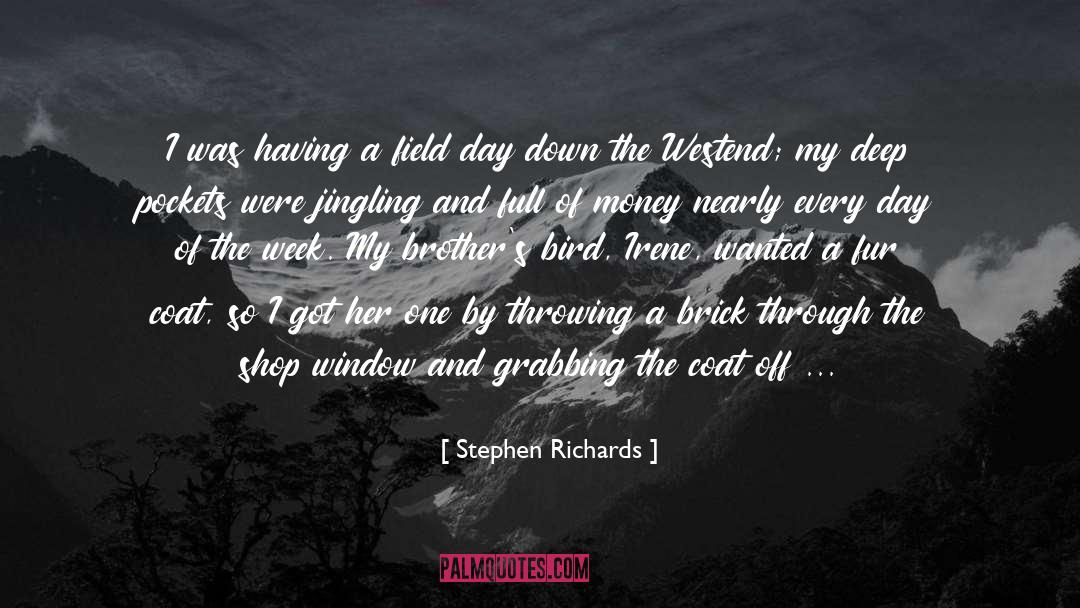 Stephen Richards Quotes: I was having a field