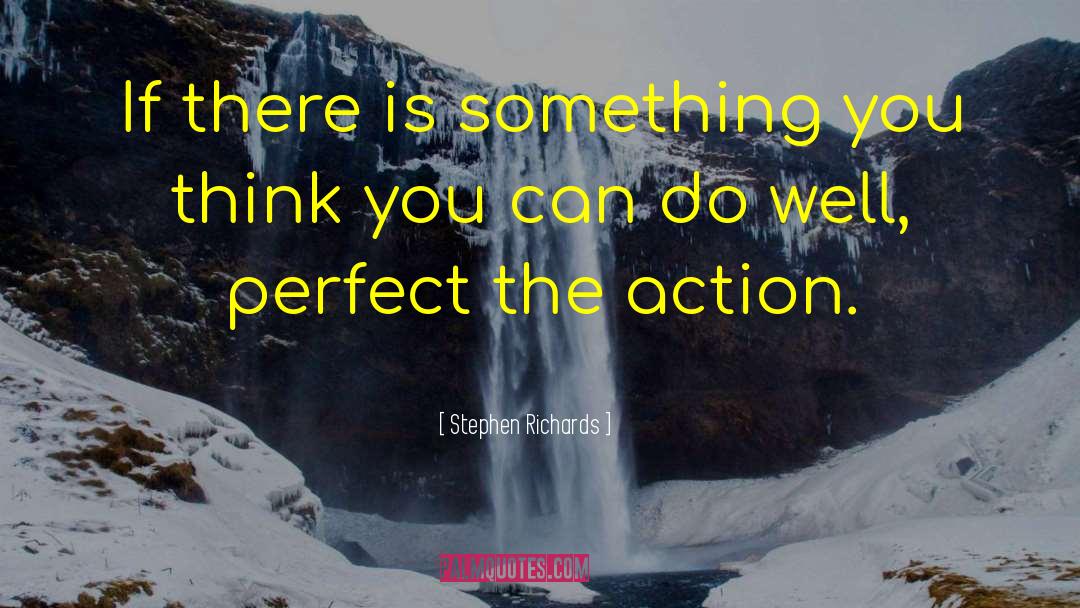 Stephen Richards Quotes: If there is something you