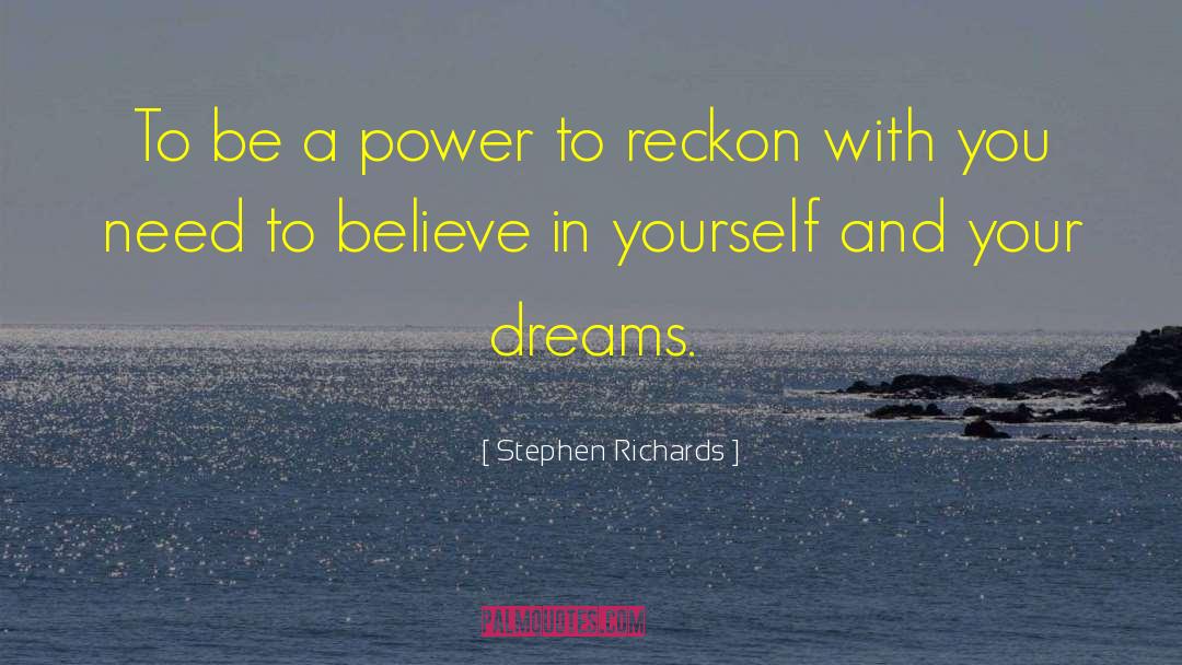 Stephen Richards Quotes: To be a power to
