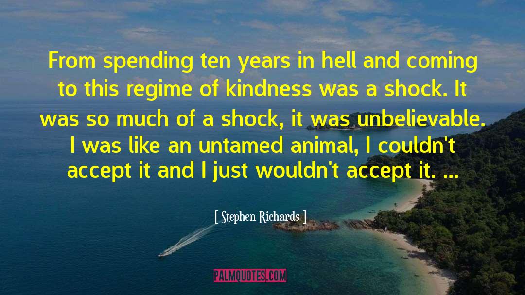 Stephen Richards Quotes: From spending ten years in