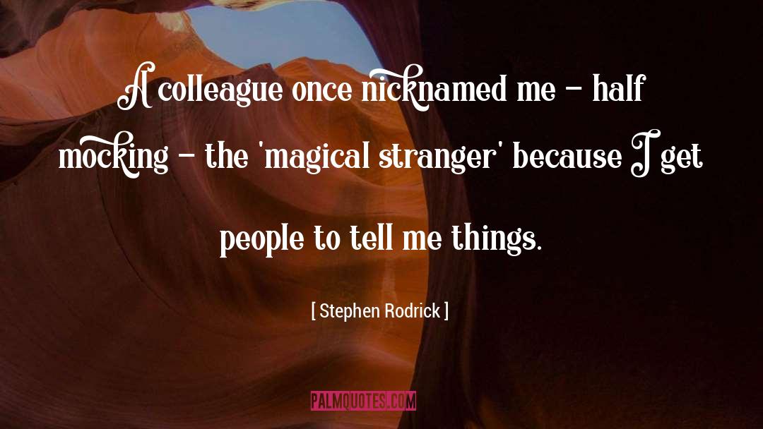 Stephen Rodrick Quotes: A colleague once nicknamed me