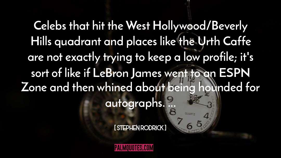 Stephen Rodrick Quotes: Celebs that hit the West