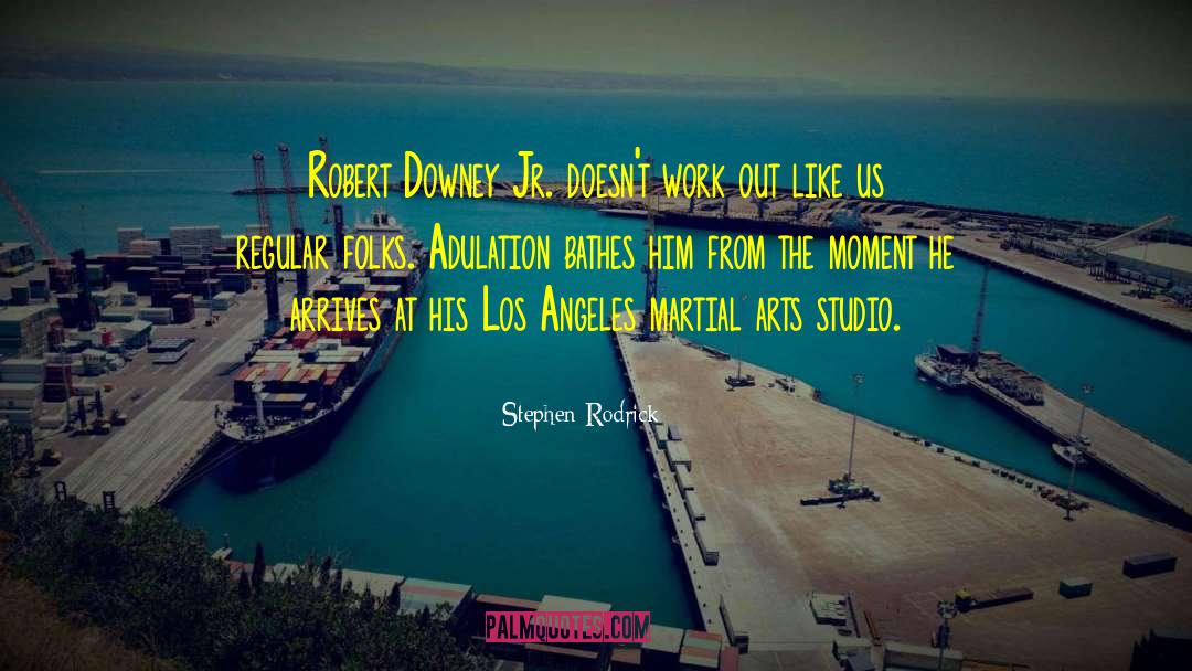 Stephen Rodrick Quotes: Robert Downey Jr. doesn't work