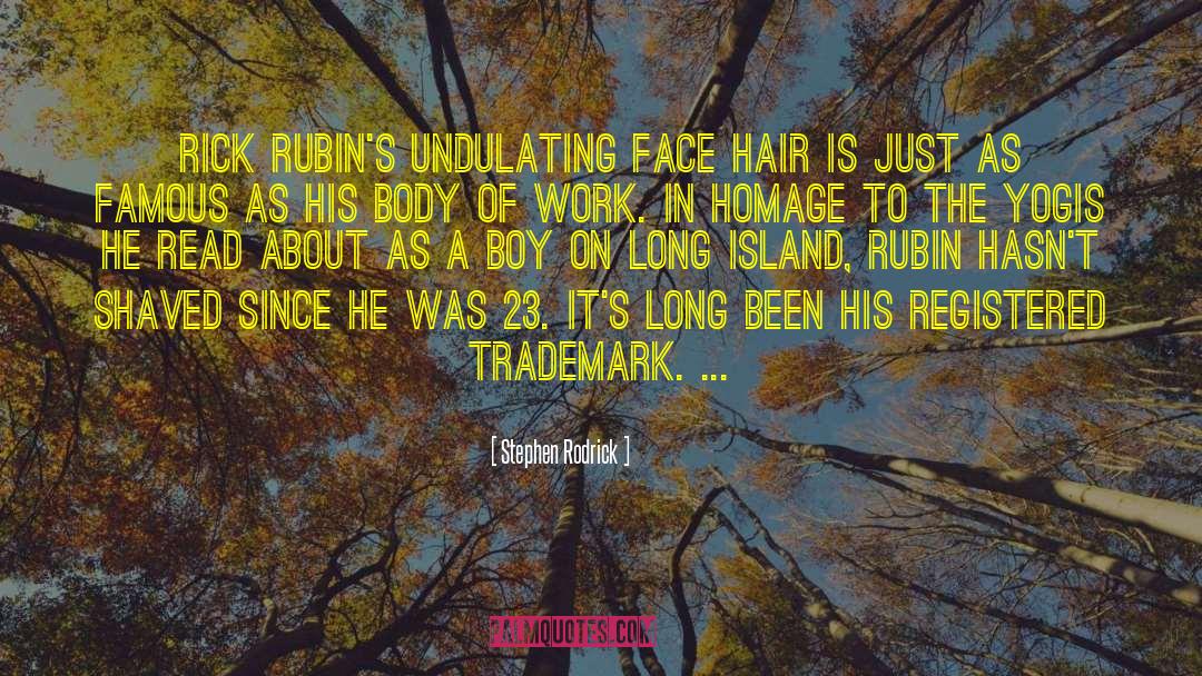 Stephen Rodrick Quotes: Rick Rubin's undulating face hair