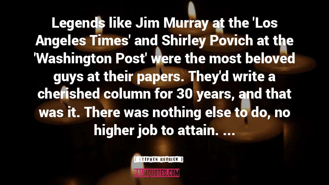 Stephen Rodrick Quotes: Legends like Jim Murray at