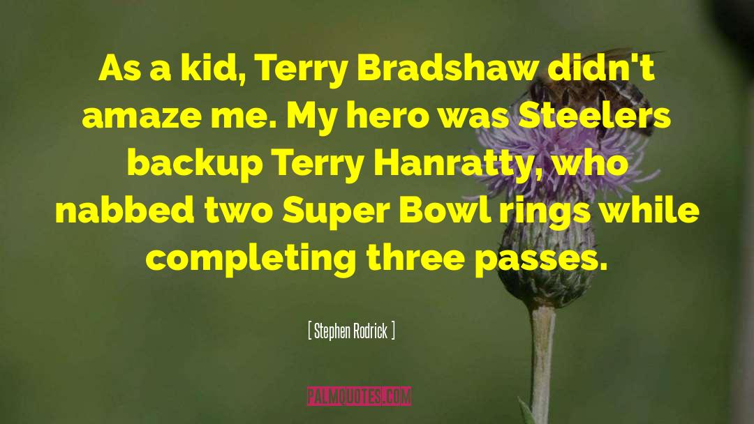 Stephen Rodrick Quotes: As a kid, Terry Bradshaw