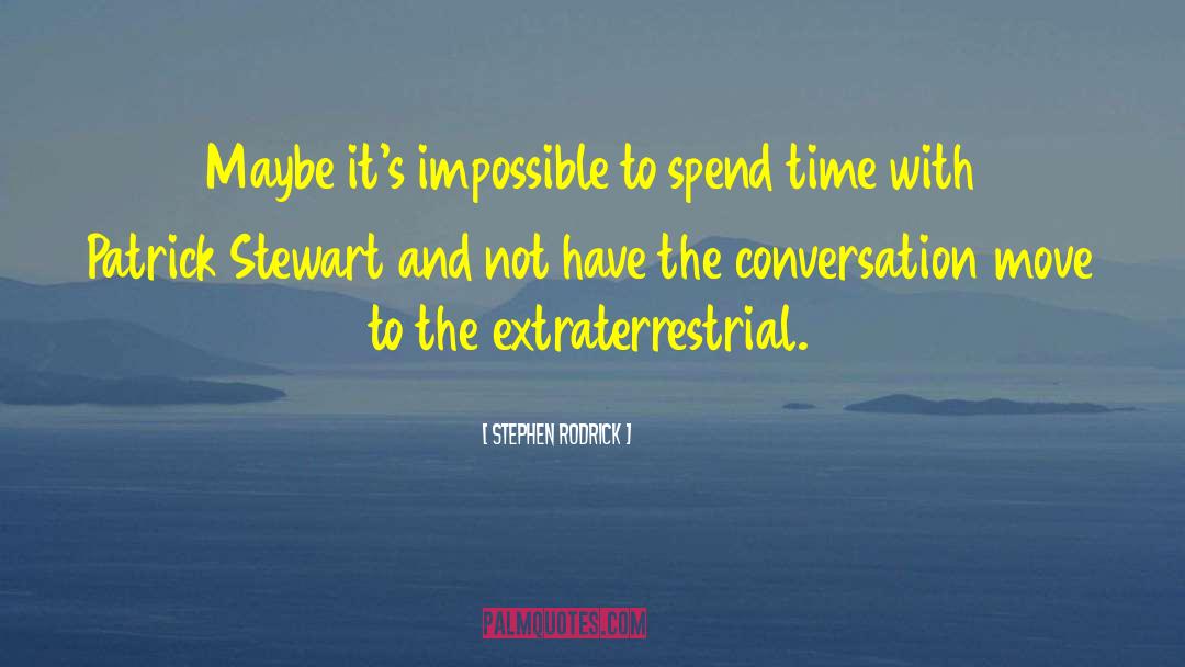 Stephen Rodrick Quotes: Maybe it's impossible to spend