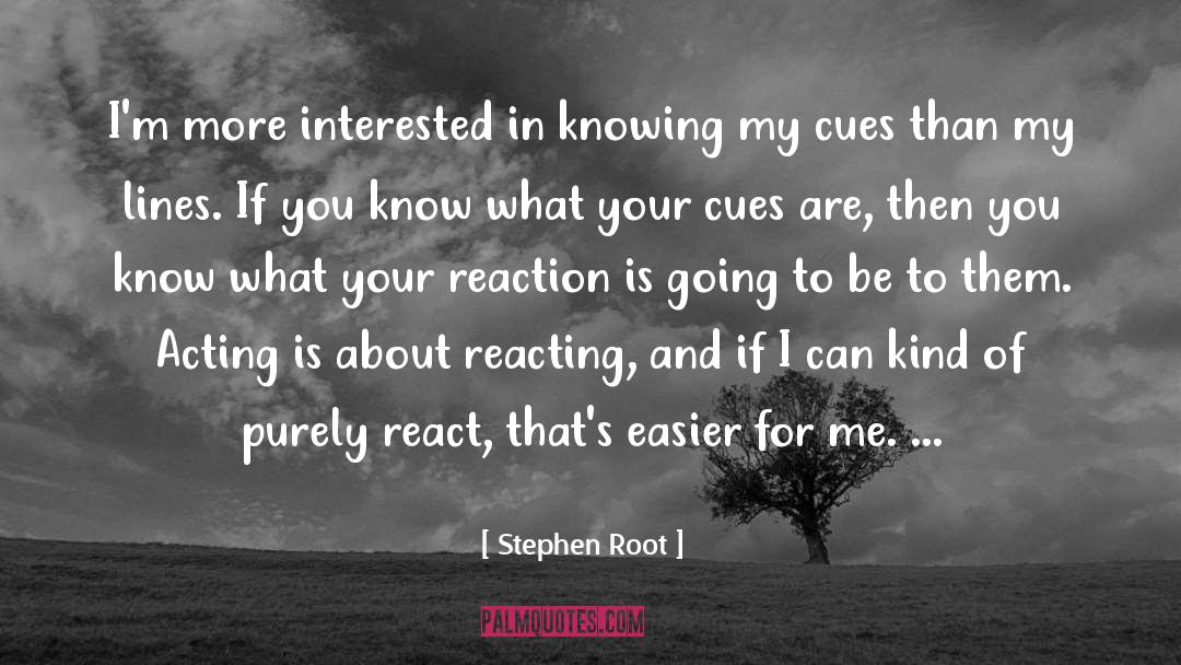 Stephen Root Quotes: I'm more interested in knowing