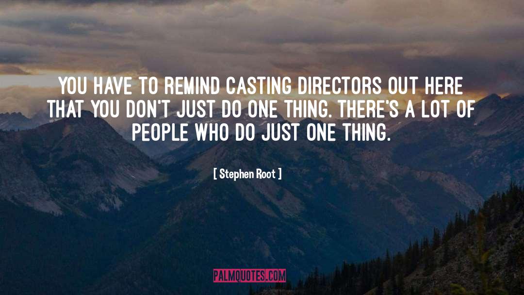 Stephen Root Quotes: You have to remind casting