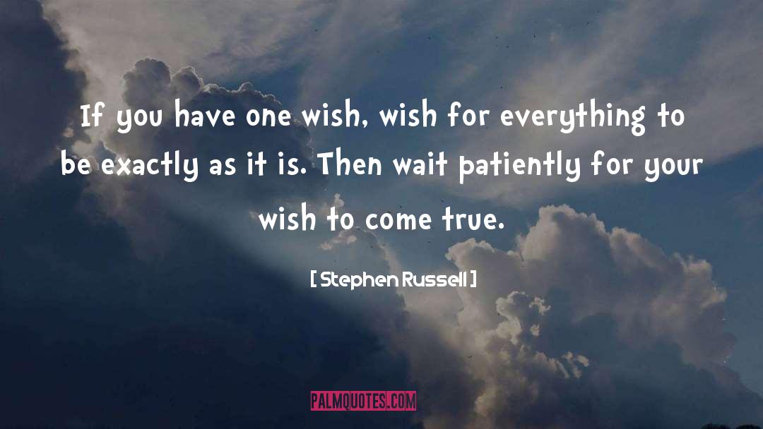 Stephen Russell Quotes: If you have one wish,