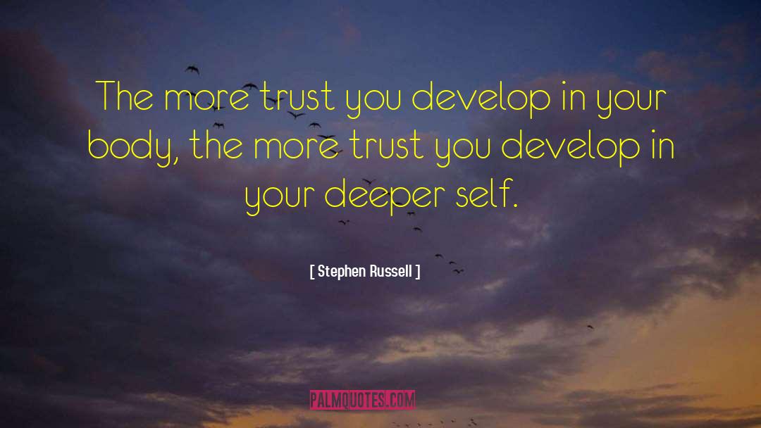 Stephen Russell Quotes: The more trust you develop